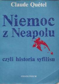 Niemoc z Neapolu czyli Historia syfilisu - Claude Quétel