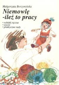 Niemowle-ileż to pracy - Małgorzata Borzymińska