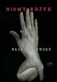 Niemy krzyk - Maja Kwacz