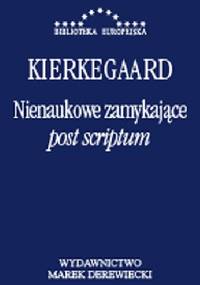 Nienaukowe zamykające "post scriptum" - Søren Aabye Kierkegaard