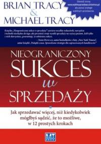 Nieograniczony sukces w sprzedaży - Brian Tracy, Michael Tracy