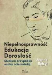 Niepełnosprawność – Edukacja – Dorosłość - Joanna Belzyt