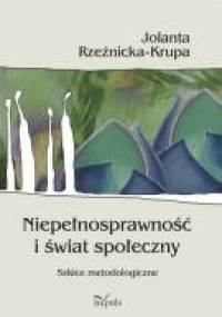 Niepełnosprawność i świat społeczny - Jolanta Rzeźnicka-Krupa