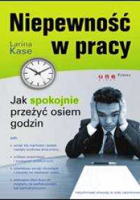 Niepewność w pracy. Jak spokojnie przeżyć osiem godzin - Larina Kase
