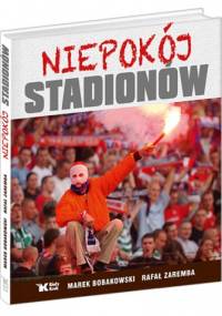 Niepokój stadionów - Rafał Zaremba, Marek Bobakowski