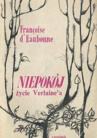 Niepokój. Życie Pawła Verlaine - Françoise d'Eaubonne