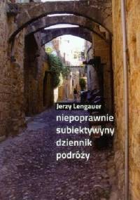 Niepoprawnie subiektywny dziennik podróży - Jerzy Lengauer