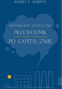 Niepoprawny politycznie przewodnik po kapitalizmie - Robert Murphy