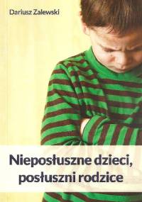 Nieposłuszne dzieci, posłuszni rodzice - Dariusz Zalewski