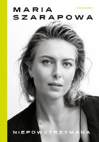 Niepowstrzymana - Maria Szarapowa