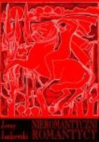 Nieromantyczni romantycy - Jerzy Jankowski