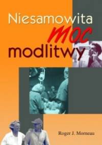 Niesamowita moc modlitwy - Roger Morneau