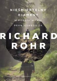 Nieśmiertelny diament. W poszukiwaniu prawdziwego ja - Richard Rohr