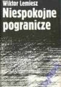 Niespokojne pogranicze - Wiktor Lemiesz