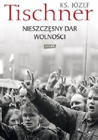 Nieszczęsny dar wolności - ks. Józef Tischner