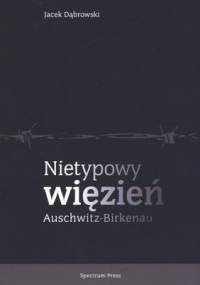 Nietypowy więzień Auschwitz-Birkenau - Jacek Dąbrowski