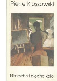 Nietzsche i błędne koło - Pierre Klossowski