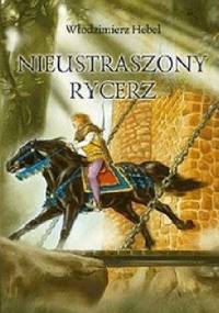 Nieustraszony Rycerz - Włodzimierz Hebel