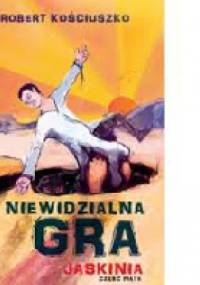Niewidzialna Gra. Jaskinia - Robert Kościuszko
