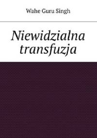 Niewidzialna transfuzja - Wahe Guru Singh