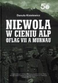 Niewola w cieniu Alp. Oflag VII A Murnau - Danuta Kisielewicz