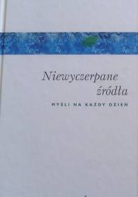 Niewyczerpane źródła : myśli na każdy dzień - praca zbiorowa