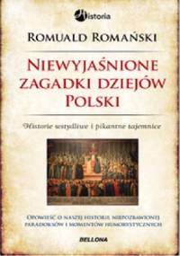 Niewyjaśnione zagadki dziejów Polski - Romuald Romański