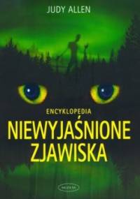 Niewyjaśnione zjawiska. Encyklopedia - Judy Allen