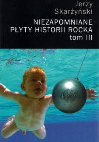 Niezapomniane płyty historii rocka. Tom III - Jerzy Skarżyński