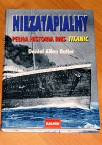 Niezatapialny. Pełna historia RMS Titanic - Daniel Allen Butler