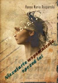 Niezatarte wspomnienia sprzed lat - Hanna Maria Kasperska