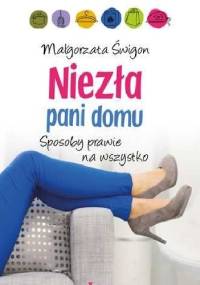 Niezła pani domu. Sposoby prawie na wszystko - Małgorzata Świgoń