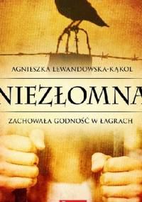 Niezłomna. Zachowała godność w łagrach - Agnieszka Lewandowska - Kąkol