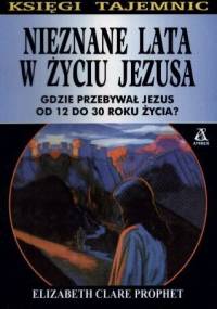 Nieznane lata w życiu Jezusa - Elizabeth Clare Prophet