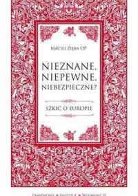 Nieznane, niepewne, niebezpieczne? Szkic o Europie - Maciej Zięba OP