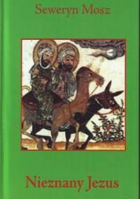 Nieznany Jezus - Seweryn Mosz