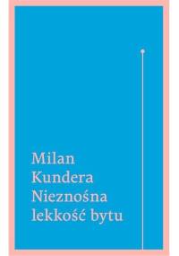 Nieznośna lekkość bytu - Milan Kundera