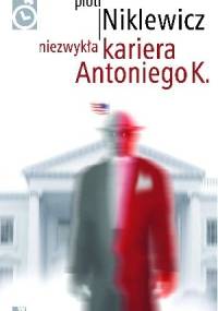 Niezwykła kariera Antoniego K. - Piotr Niklewicz