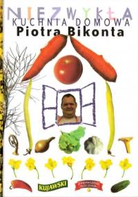Niezwykła kuchnia domowa Piotra Bikonta - Piotr Bikont
