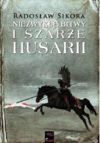Niezwykłe bitwy i szarże husarii - Radosław Sikora