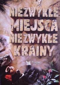 Niezwykłe miejsca niezwykłe krainy - praca zbiorowa