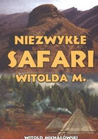 Niezwykłe safari Witolda M. - Witold Michałowski