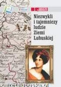 Niezwykli i tajemniczy ludzie Ziemi Lubuskiej - praca zbiorowa