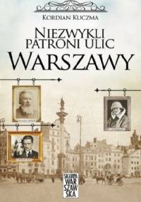 Niezwykli patroni ulic Warszawy - Kordian Kuczma