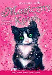 Niezwykły przyjaciel. Magiczny kotek - Sue Bentley