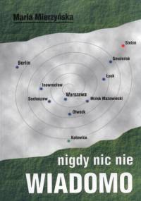 Nigdy nic nie wiadomo - Maria Mierzyńska
