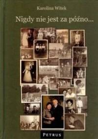 Nigdy nie jest za późno... - Karolina Witek