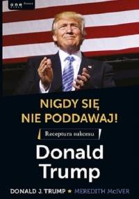 Nigdy się nie poddawaj! - Meredith McIver, Donald J. Trump