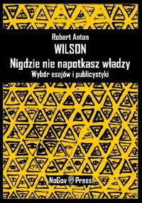 Nigdzie nie napotkasz władzy - Robert Anton Wilson