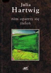 Nim opatrzy się zieleń - Julia Hartwig